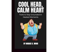Cool Head Calm Heart: Tools to Stay Grounded in Heated Moments