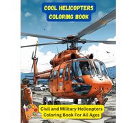 Cool Helicopters Coloring Book: Civil and Military Helicopters Coloring Book For All Ages (Aviation and Airplanes)