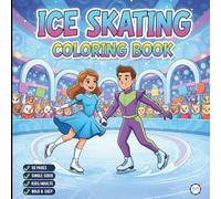Cool Ice Skating Coloring Book for Adults Kids Boys Girls Teens Children: Figure Skating Coloring Book Christmas Gift Cozy Winter Sports Ice Skating ... Activity Sheets for Ice Hockey Lovers