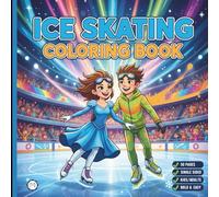 Cool Ice Skating Coloring Book for Adults Kids Boys Girls Teens Children: Figure Skating Coloring Book Christmas Gift Cozy Winter Sports Ice Skating ... Activity Sheets for Ice Hockey Lovers