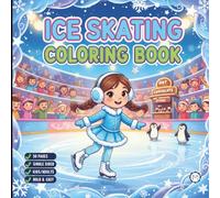 Cool Ice Skating Coloring Book for Adults Kids Boys Girls Teens Children: Figure Skating Coloring Book Christmas Gift Cozy Winter Sports Ice Skating ... Activity Sheets for Ice Hockey Lovers