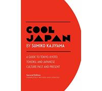 Cool Japan: A Guide to Tokyo, Kyoto, Tohoku and Japanese Culture Past and Present [Idioma Inglés] (Cool Japan, 1)
