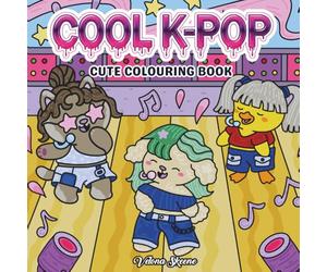 Cool K-Pop: Cute Colouring Book: For Teens and Adults Vibing with a Music Movement that Took Over the World