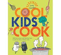 Cool Kids Cook: Delicious recipes and fabulous facts to turn into a kitchen whizz