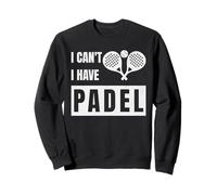 Cool Padel Design with Saying I Can't I Have Padel Funny Sudadera