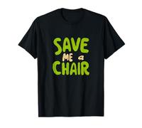 Cool Save me a Chair Disfraz de declaración Camiseta