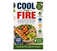 Cool The Fire: The Anti-Inflammatory Meal Plan And Cookbook For Joint Pain Relief, Gut Healing, And Lasting Energy