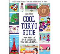 Cool Tokyo Guide: Adventures in the City of Kawaii Fashion, Train Sushi and Godzilla [Idioma Inglés]