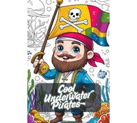 Cool Underwater Pirates. Coloring Book for Kids Ages 6+ - 81 Fun Pirate & Ocean Scenes - 163 Pages of Creative Fun with Blank Backsides - Adventure Activity Book for Little Artists