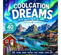 Coolcation Dreams - Scandi Calm zum Ausmalen: Ausmalbuch für Erwachsene mit skandinavischen Landschaften: 40+ Motive für Entspannung & Stressabbau - ... mit Bergen, Fjorden, Seen und Polarlichtern