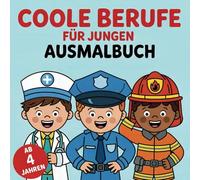 Coole Berufe für Jungen Ausmalbuch ab 4 Jahren mit 50 spannenden Ausmalbildern