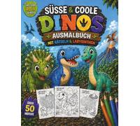 Coole Cute Dinos Mal-und Rätselbuch ab 4 Jahren: Mit 50+ Ausmalbildern, Labyrinthen & spannenden Rätseln - Perfekt für Kindergarten & Vorschule