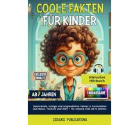 Coole Fakten für Kinder: Spannende, lustige und unglaubliche Fakten & Kuriositäten aus Natur, Technik und Welt - für clevere Kids ab 7 Jahren. Farbausgabe mit Audio