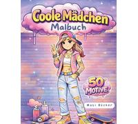 Coole Mädchen Malbuch: Ausmalbuch für Mädchen ab 8 Jahren - Coole Motive, starke Girls, modernes Malbuch ohne Einhörner oder Prinzessinnen 50 Motive (MaLi Bücher: Lern- & Kreativreihe)