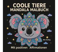 Coole Tiere Mandala Malbuch ab 8 Jahren - Mit positiven Affirmationen zum Ausmalen für Kinder: Süße Tiermotive mit liebevollen Botschaften zum ... ein ideales Geschenk für Mädchen und Jungen