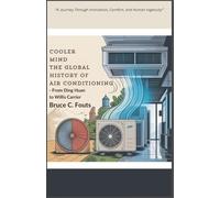 Cooler Minds: The Global History of Air Conditioning - From Ding Huan to Willis Carrier