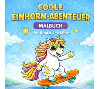 Cooles Einhorn-Abenteuer: Einhorn Malbuch für Kinder 4-8 Jahre | 52 Ausmalbilder | Einseitig | Für Mädchen & Jungen