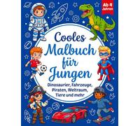 Cooles Malbuch für Jungen ab 4 Jahren: Dinosaurier, Fahrzeuge, Piraten, Weltraum, Tiere und mehr | Das große Ausmalbuch für Kinder zur Förderung von Kreativität und Feinmotorik