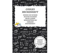 Cooles Rechenheft - Wenn ich schon Mathe Pauken muss, dann wenigstens im coolem Matheheft: 150 karierte Seiten für Unterricht, Nachhilfe oder Mathematik Projekte