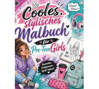 Cooles stylisches Malbuch für Pre-Teen Girls Ausmalen Entspannen Spaß haben: Für kreative Mädchen mit großen Träumen
