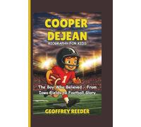 COOPER DEJEAN BIOGRAPHY FOR KIDS: The Boy Who Believed - From Iowa Fields to Football Glory