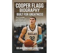 Cooper Flagg Biography Built for Greatness: How Courage, Confidence, and Pure Skill Took a Small-Town Kid to the NBA Spotlight