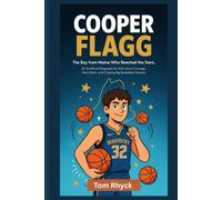 Cooper Flagg: The Boy from Maine Who Reached the Stars: An Unofficial Biography for Kids about Courage, Hard Work, and Chasing Big Basketball Dreams