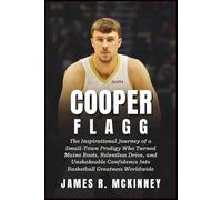Cooper Flagg: The Inspirational Journey of a Small-Town Prodigy Who Turned Maine Roots, Relentless Drive, and Unshakeable Confidence Into Basketball Greatness Worldwide