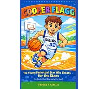 COOPER FLAGG: The Young Basketball Star Who Shoots for the Stars (A Basketball Biography For Kids)