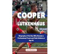 COOPER LUTKENHAUS: Biography of the Boy Who Became a Professional Track and Field Athlete at Age 16