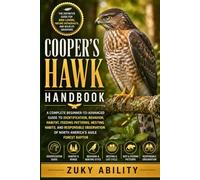 Cooper’s Hawk Handbook: A Complete Beginner-to-Advanced Guide to Identification, Behavior, Habitat, Feeding Patterns, Nesting Habits, and Responsible Observation of North America’s Agile Forest Raptor