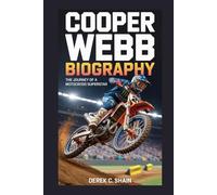 COOPER WEBB BIOGRAPHY: The Journey of a Motocross Superstar