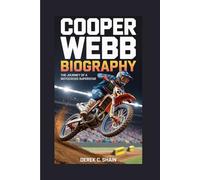 COOPER WEBB BIOGRAPHY: The Journey of a Motocross Superstar