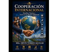 Cooperación Internacional: Desafíos, Teorías y Futuro en un Mundo Globalizado (Especialidades de las Ciencias Sociales y Políticas)