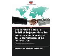 Coopération entre le Brésil et le Japon dans les domaines de la science, de la technologie et de l'innovation: Contributions au développement