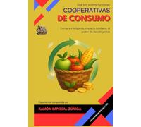 Cooperativas de Consumo: Compra inteligente, impacto solidario: el poder de decidir juntos (Cooperativas del siglo XXI)
