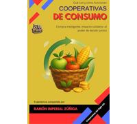 Cooperativas de Consumo: Compra inteligente, impacto solidario: el poder de decidir juntos (Cooperativas del siglo XXI)