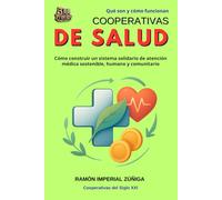 Cooperativas de SALUD: Cómo construir un sistema solidario de atención médica sostenible, humano y comunitario (Cooperativas del siglo XXI)