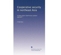 Cooperative security in northeast Asia: A China-Japan-South Korea coalition approach