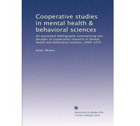 Cooperative studies in mental health & behavioral sciences: An annotated bibliography summarizing two decades of cooperative research in mental health and behavioral sciences, 1956-1975