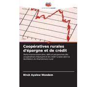 Coopératives rurales d'épargne et de crédit: Performance financière, défis et perspectives des coopératives d'épargne et de crédit rurales dans la facilitation du financement rural