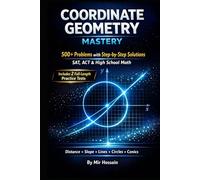 Coordinate Geometry Mastery: 500+ Problems with Step-by-Step Solutions for SAT, ACT & High School Math | Distance, Slope, Lines, Circles &Conics