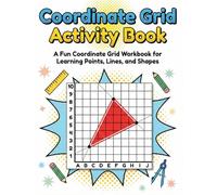 Coordinate Grid Activity Book: A Fun Coordinate Grid Workbook for Learning Points, Lines, and Shapes