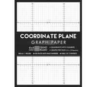 Coordinate Plane Graph Paper with XY Axis and with Axis Labels / Scale Numbers: 14 x 18 Squares - 4 graphs per Page | 4x4 Quad Ruled | 4 Quadrant Grid ... with Table of Contents | 8.5 x 11 Inches
