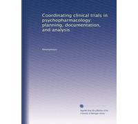 Coordinating clinical trials in psychopharmacology: planning, documentation, and analysis