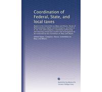 Coordination of Federal, State, and local taxes: Report to the Committee on Ways and Means, House of Representatives, Eighty-second Congress, pursuant ... to be conducted by the Committee on...