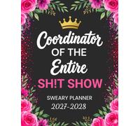 Coordinator Of The Entire Sh!tshow Sweary Planner 2027-2028: Funny Monthly Organizer and Calendar with Swear Word, Inspirational Cuss Words, Budget Tracker Edition for Tired Ass Women