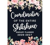 Coordinator Of The Entire Shitshow Sweary Planner 2026-2027: Large Two year Calendar, Monthly Organizer With Swear Word Affirmation, Inspirational Cuss Word | Funny Gifts For Tired-Ass Women
