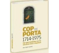 Cop De Porta 1714-1975: Per Que Catalunya No Ha Encaixat Mai A Espanya