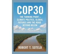 COP30: The Turning Point - Climate Politics, Global Futures and the Road Beyond Belém